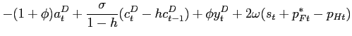 $\displaystyle -(1+\phi)a^D_t+\frac{\sigma}{1-h}(c^D_t-hc^D_{t-1})+\phi y^D_t+2{\bf\omega} (s_t+p^*_{Ft}-p_{Ht})$
