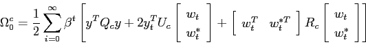 \begin{displaymath} \Omega_0^c=\frac{1}{2}\sum_{i=0}^{\infty} \beta^t \left[ y^T... ...eft[ \begin{array}{l} w_t\ w^*_t \end{array} \right] \right] \end{displaymath}