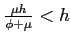 $\frac{\mu h}{\phi+\mu}<h$