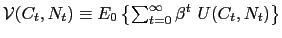 $ \mathcal{V(}C_{t},N_{t})\equiv E_{0}\left\{ \sum_{t=0}^{\infty}\beta^{t}\ U(C_{t},N_{t})\right\} $