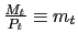 $ \frac{M_{t}}{P_{t}}\equiv m_{t}$