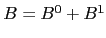 $ B=B^{0}+B^{1}$