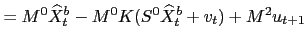 $\displaystyle = M^{0} \widehat{X}^{b}_{t}-M^{0}K(S^{0} \widehat{X}^{b}_{t}+v_{t}) +M^{2} u_{t+1}$