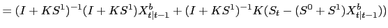 $\displaystyle =(I+KS^{1})^{-1}(I+KS^{1})X^{b}_{t\vert t-1}+(I+KS^{1})^{-1}K (S_{t}-(S^{0} +S^{1}) X^{b}_{t\vert t-1}))$