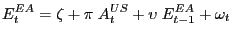 $\displaystyle E_{t}^{EA} =\zeta+\pi\;A_{t}^{US} +\upsilon\;E_{t-1}^{EA} +\omega_{t}$