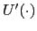 $ U^{\prime}(\cdot)$