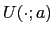 $ U(\cdot;a) $