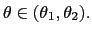 $ \theta\in(\theta_{1},\theta_{2}).$