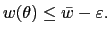 $ w(\theta)\leq\bar{w}-\varepsilon.$