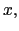 $ x,$