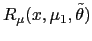 $ R_{\mu} (x,\mu_{1},\tilde{\theta})$