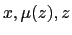 $ x,\mu(z),z$
