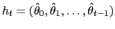 $ h_{t}=(\hat{\theta}_{0},\hat{\theta}_{1},\ldots ,\hat{\theta}_{t-1})$