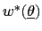 $ w^{\ast}(\underline{\theta})$