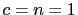 $ c=n=1$