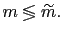 $ m\lessgtr\widetilde{m} .\vspace{0.15in}$