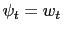 $\displaystyle \psi_{t}=w_{t} $