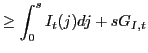 $\displaystyle \geq\int_{0}^{s}I_{t}(j)dj+sG_{I,t}$