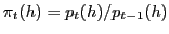 $ \pi_{t}(h)=p_{t}(h)/p_{t-1}(h)$