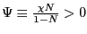 $ \Psi\equiv\frac{\chi N}{1-N}>0$