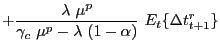 $\displaystyle +\frac{\lambda\ \mu^{p}}{\gamma_{c}\ \mu^{p}-\lambda\ (1-\alpha)} \ E_{t}\{\Delta t_{t+1}^{r}\}$