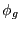 $ \phi_{g}$