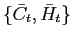 $ \{\bar{C}_{t},\bar{H}_{t}\}$