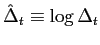 $ \hat{\Delta}_{t}\equiv \log\Delta_{t}$