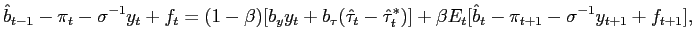 $\displaystyle \hat{b}_{t-1}-\pi_{t}-\sigma^{-1}y_{t}+f_{t}=(1-\beta)[b_{y}y_{t}... ...u}_{t}^{\ast})]+\beta E_{t}[\hat{b}_{t}-\pi _{t+1}-\sigma^{-1}y_{t+1}+f_{t+1}],$