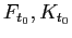 $ F_{t_{0}},K_{t_{0}}$