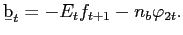 $\displaystyle {\text{\b{b}}}_{t}=-E_{t}f_{t+1}-n_{b}\varphi_{2t}. $