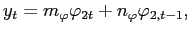 $\displaystyle y_{t}=m_{\varphi}\varphi_{2t}+n_{\varphi}\varphi_{2,t-1}, $