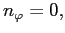 $ n_{\varphi}=0,$