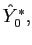 $ \hat{Y}_{0}^{*},$