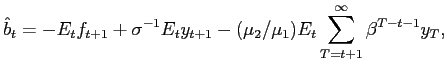 $\displaystyle \hat{b}_{t}=-E_{t}f_{t+1}+\sigma^{-1}E_{t}y_{t+1}-(\mu_{2}/\mu_{1})E_{t} \sum_{T=t+1}^{\infty}\beta^{T-t-1}y_{T}, $