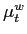 $ \mu_{t}^{w}$