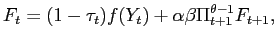 $\displaystyle F_{t}=(1-\tau_{t})f(Y_{t})+\alpha\beta\Pi_{t+1}^{\theta-1}F_{t+1},$