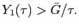 $ Y_{1}(\tau)>\bar{G}/\tau.$