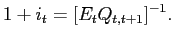 $\displaystyle 1+i_{t}=[E_{t}Q_{t,t+1}]^{-1}. $