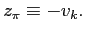 $\displaystyle z_{\pi}\equiv-v_{k}. $