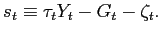 $\displaystyle s_{t}\equiv\tau_{t}Y_{t}-G_{t}-\zeta_{t}.$