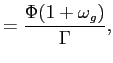 $\displaystyle =\frac{\Phi(1+\omega_{g})}{\Gamma},$