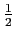 $ {\frac12}$