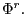 $ \Phi ^{r}.$