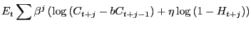 $\displaystyle E_{t}\sum\beta^{j}\left( \log\left( C_{t+j}-bC_{t+j-1}\right) +\eta \log\left( 1-H_{t+j}\right) \right)$
