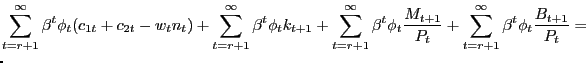 $\displaystyle \lefteqn{\sum_{t=r+1}^{\infty}\beta^{t}\phi_{t}(c_{1t}+c_{2t}-w_{... ...{M_{t+1}}{P_{t}}+\sum_{t=r+1}^{\infty}\beta^{t}\phi_{t} \frac{B_{t+1}}{P_{t}}=}$