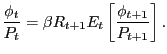 $\displaystyle \frac{\phi_{t}}{P_{t}}=\beta R_{t+1}E_{t}\left[ \frac{\phi_{t+1}}{P_{t+1} }\right] .$