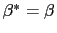 $ \beta^{\ast}=\beta$