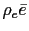 $ \rho_{e}\bar{e}$