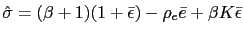 $ \hat{\sigma}=(\beta+1)(1+\bar{\epsilon})-\rho_{e}\bar{e}+\beta K\bar {\epsilon}$